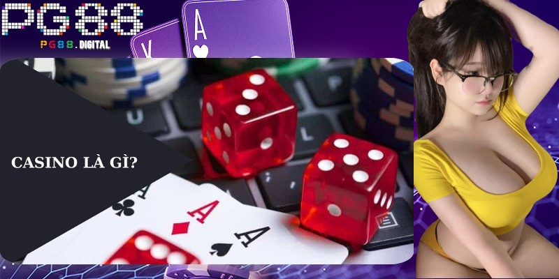 Khái niệm Casino là gì chính xác nhất
